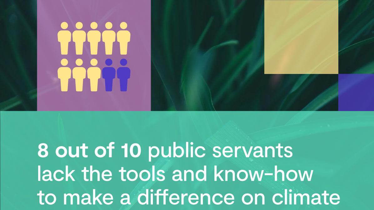 8 out of 10 public servants lack the tools and know-how to make a difference on climate